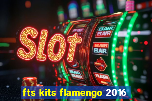 fts kits flamengo 2016